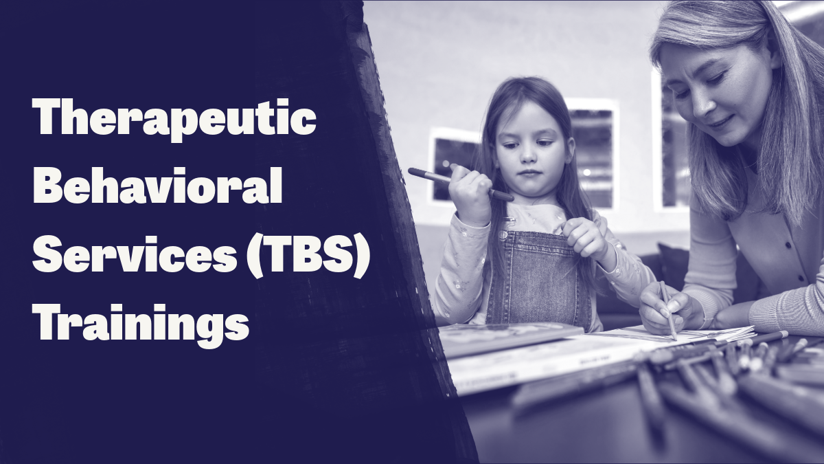 Therapeutic Behavioral Services (TBS) Trainings